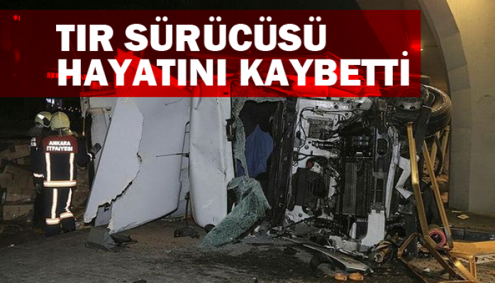 Başkentte devrilen tırın sürücüsü hayatını kaybetti