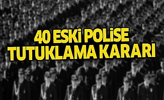 FETÖ Davasında 40 Eski Polise Tutuklama Kararı