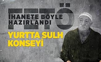 FETÖ ihanete böyle hazırlandı: yurtta sulh konseyi